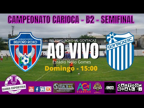 BELFORD ROXO X GOYTACAZ - CARIOCA B2 - AO VIVO