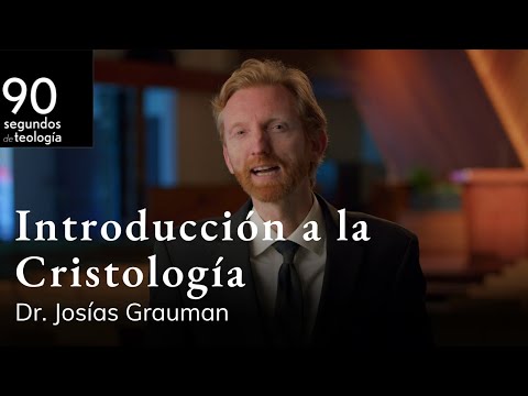 Dr. Josías Grauman | Cristología | Introducción