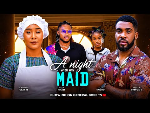 A NIGHT WITH MY MAID BRIGHT MORGAN CYNTHIA CLARK ALEX  ISRAEL SAKITO JOY 2026 NIGERIA  MOVIES