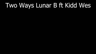 Zybrin ~ Two Ways - Lunar B ft Kidd Wes