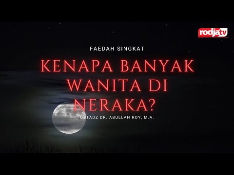 Kenapa Banyak Wanita di Neraka? - Ustadz Dr. Abdullah Roy, M.A.