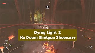 Dying light 2 - ka Doom Shotgun Showcase