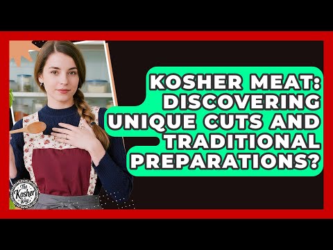 Kosher Meat: Discovering Unique Cuts And Traditional Preparations? - The Kosher Way