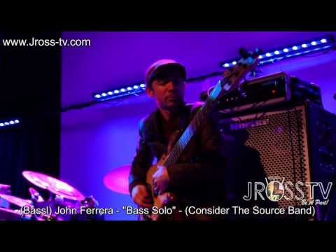 James Ross @ John Ferrera - "Bass Solo" - (Consider The Source Band) - www.Jross-tv.com