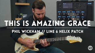 This Is Amazing Grace (Phil Wickham) - Line 6 Helix Patch &amp; Electric Guitar Play through