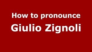 How to pronounce Giulio Zignoli