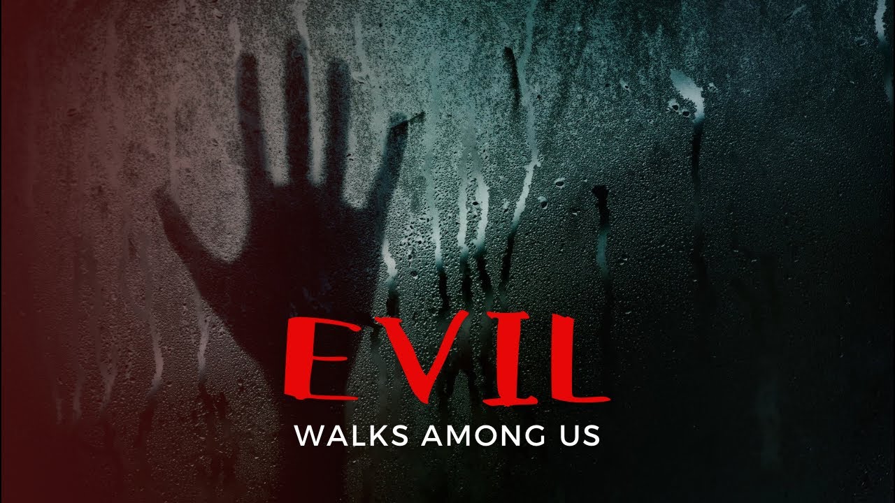 EVIL IS AMONG US