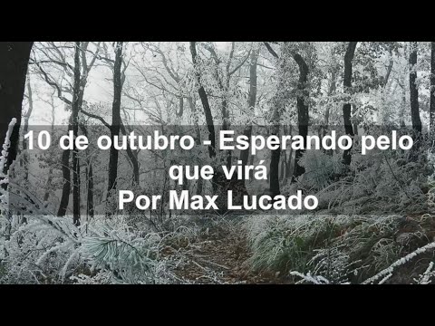 10 de outubro - Esperando pelo que virá (Max Lucado)