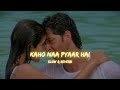 Kaho Na Pyaar H Slow Reverb Kaho Naa Pyaar Hai 2000 Slow Symphony