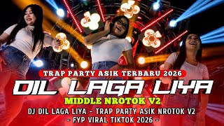 Download lagu DJ DIL LAGA LIYA - TRAP PARTY ASIK MIDDLE NROTOK V2 || TERBARU FYP VIRAL TIKTOK 2026 mp3