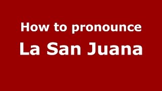 How to pronounce La San Juana
