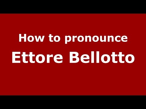 How to pronounce Ettore Bellotto (Italian/Italy)  - PronounceNames.com