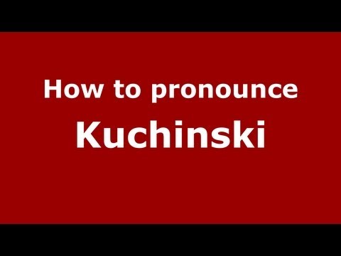 How to Pronounce Kuchinski - PronounceNames.com