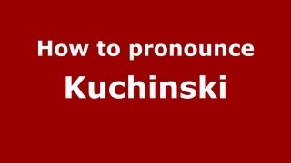 How to pronounce Kuchinski