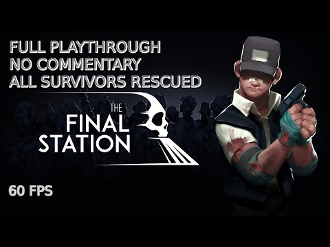 The Final Station - FULL GAME [No Commentary] All Survivors Rescued!