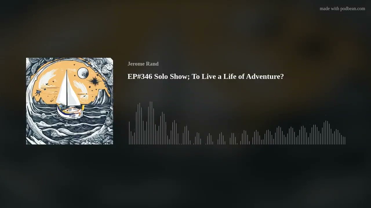 EP#346 Solo Show; To Live a Life of Adventure?