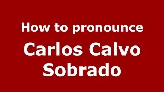 How to pronounce Carlos Calvo Sobrado
