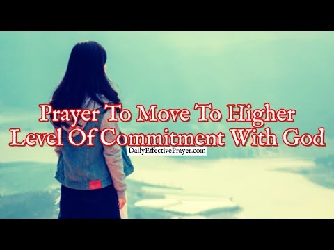 Prayer To Move To a Higher Level Of Commitment With God Video
