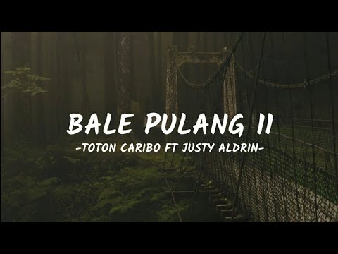 Bale Pulang II - Toton Caribo ft Justy Aldrin (Official Lyric)