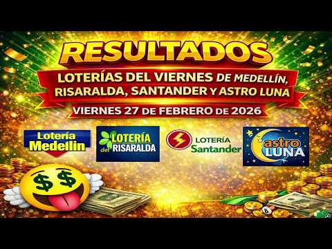 RESULTADOS LOTERÍAS HOY ✨ Medellín - Santander - Risaralda - Astro Luna 🤑 VIERNES 27 DE FEBRERO 2026