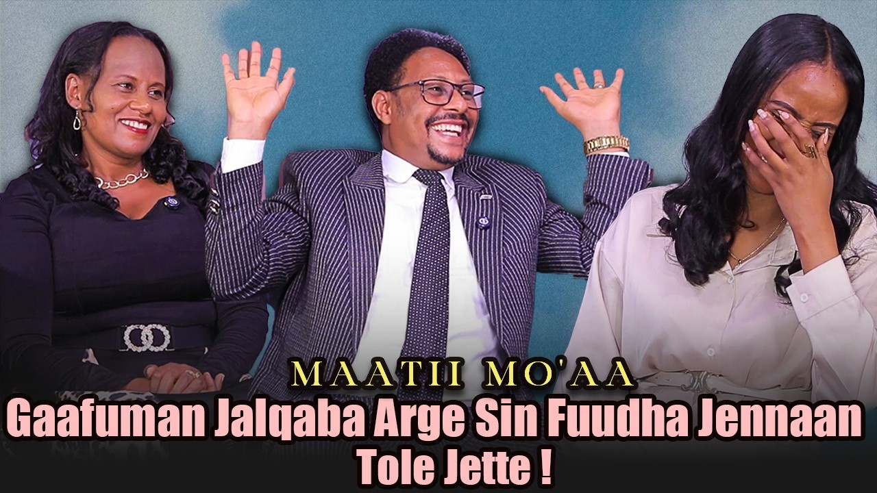 Gaafuman Jalqaba Arge Sin Fuudha Jennaan Tole Jette ! - Maatii Mo'aa