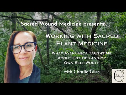 Working with Sacred Plant Medicine - What Ayahuasca Taught Me About Entities and My Own Self-Worth