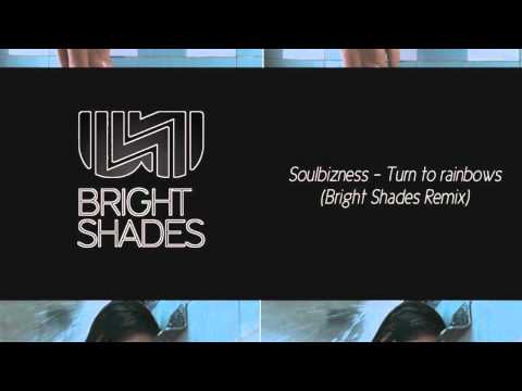 Soulbizness - Turn to rainbows (Bright shades remix)