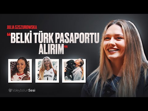 Julia Szczurowska | "Maybe I'll get a Turkish passport," Beşiktaş, Poland, Dream Team, zero stress.