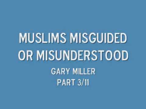 Muslims misguided or misunderstood part 3/11 Gary Miller