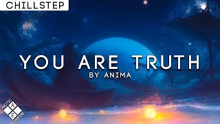 【Chillstep】Anima - You Are Truth