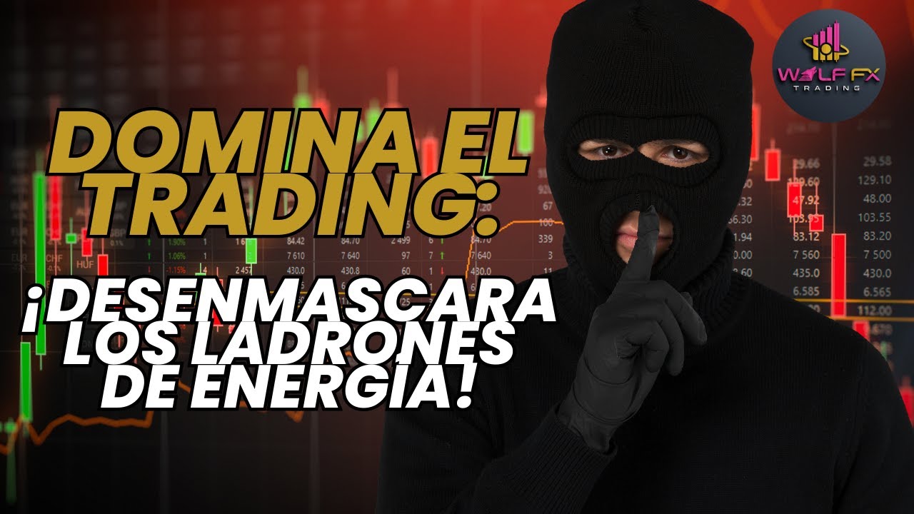 6 Ladrones de Energía en el Trading: Cómo Evitarlos y Maximizar tus Resultados