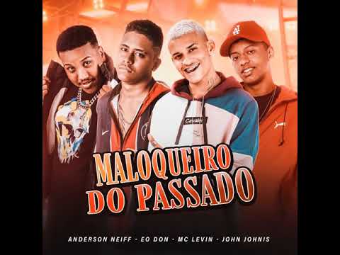 MALOQUEIRO DO PASSADO - MC LEVIN, ANDERSON NEIFF, E O DON, JOHN JOHNIS - SUA AMIGA DEU (BREGAFUNK)