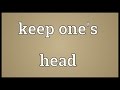 Keep one's head Meaning 