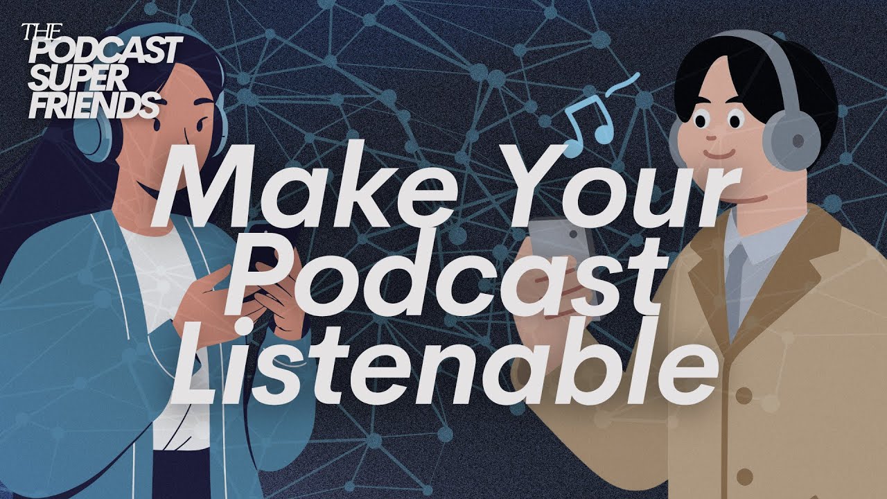 Make Your Podcast Listenable