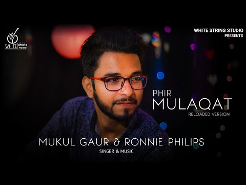 Mukul Gaur Official Phir Mulaqat | Reload Version | Mukul Gaur | The Mukul Gaur Band & Production