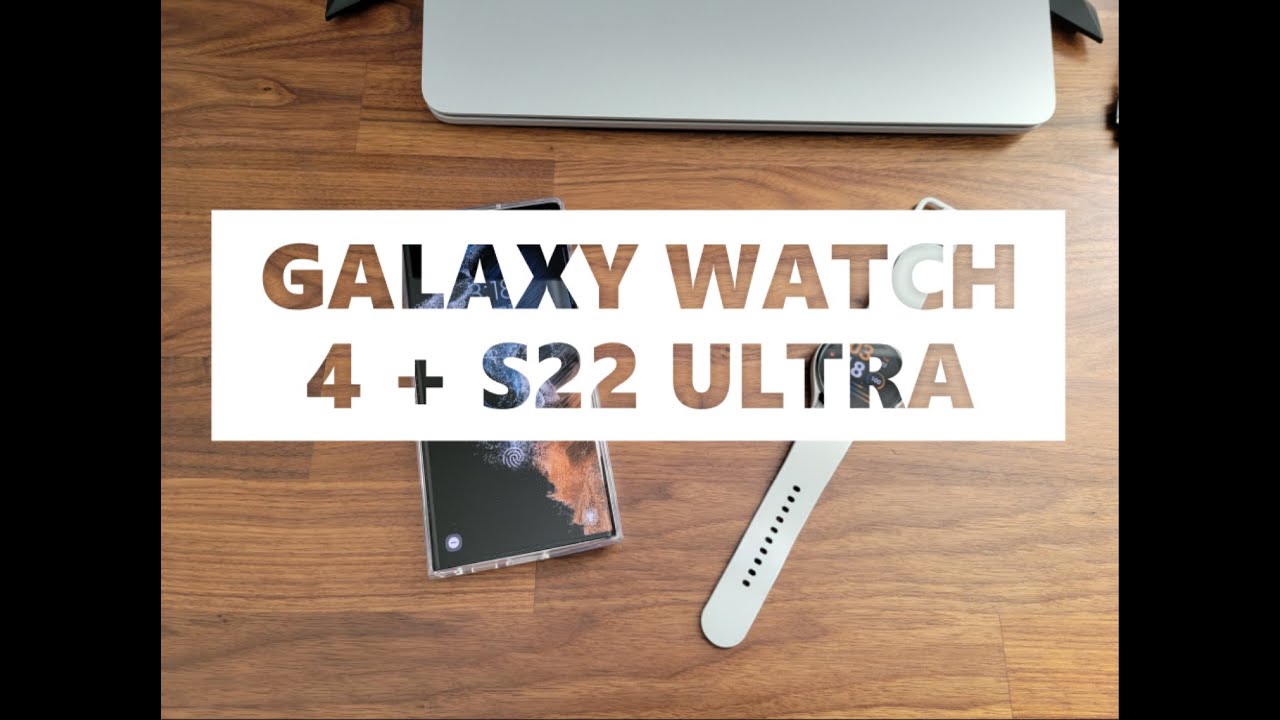 How to pair your Galaxy Watch 4 to your new Samsung S22 Ultra Smartphone
