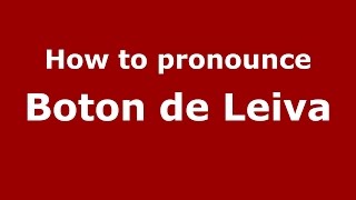 How to pronounce Boton De Leiva