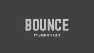 Calvin Harris - Bounce (feat. Kelis) (Lyrics)