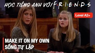Friends 48: Học Tiếng Anh giao tiếp (Level A2+) - Make it on my own