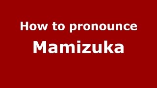 How to pronounce Mamizuka