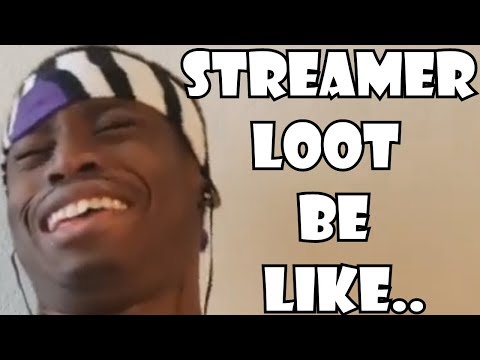 Streamer Loot Be Like..