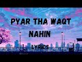 Pyar Tha Waqt Nahin (Lyrics) Asim Azhar | Kunaal Vermaa