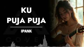 Download lagu KU PUJA PUJA  _ IPANK _ AL COVER mp3