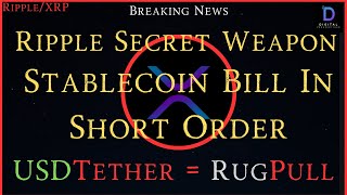 Ripple/XRP-USDTether = RugPull?, Stablecoin Bill-In Short Order, Ripple Secret Weapon