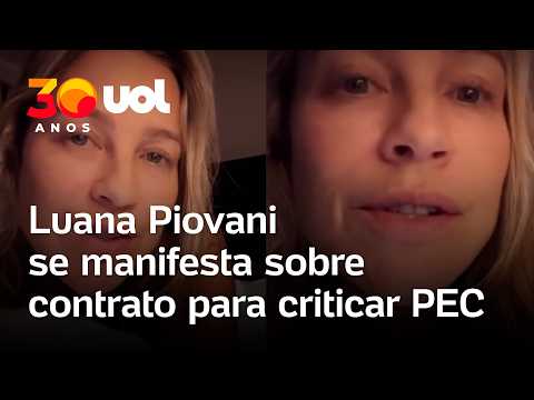 Luana Piovani se pronuncia sobre contrato para criticar PEC: ‘Não gostou? Deita na BR’