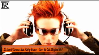 DJ Aron & Tannuri feat. Kathy Brown - Turn Me Out (Original Mix)