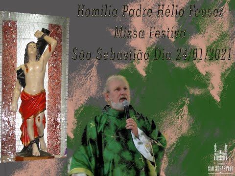 Homilia Padre Hélio Feuser Missa Festiva São Sebastião Dia 24-01-2021