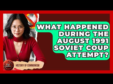 What Happened During The August 1991 Soviet Coup Attempt? - History of Communism