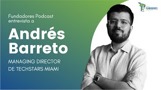Tips para levantar capital y llegar a millones de usuarios| Andrés Barreto| Techstars Miami | Ep 140