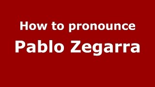 How to pronounce Pablo Zegarra